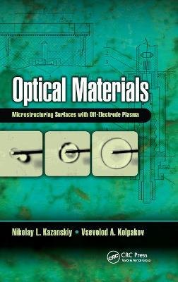 Optical Materials: Microstructuring Surfaces with Off-Electrode Plasma - Nikolay L. Kazanskiy,Vsevolod A. Kolpakov - cover