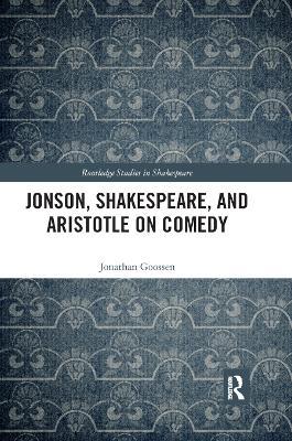 Jonson, Shakespeare, and Aristotle on Comedy - Jonathan Goossen - cover