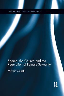 Shame, the Church and the Regulation of Female Sexuality - Miryam Clough - cover