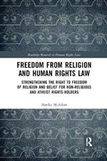 Freedom from Religion and Human Rights Law: Strengthening the Right to Freedom of Religion and Belief for Non-Religious and Atheist Rights-Holders