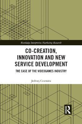 Co-Creation, Innovation and New Service Development: The Case of Videogames Industry - Jedrzej Czarnota - cover