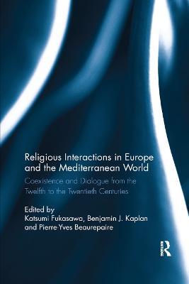 Religious Interactions in Europe and the Mediterranean World: Coexistence and Dialogue from the 12th to the 20th Centuries - cover