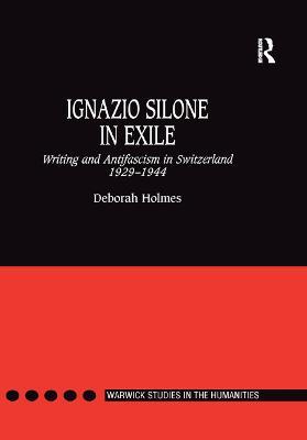 Ignazio Silone in Exile: Writing and Antifascism in Switzerland 1929�1944 - Deborah Holmes - cover