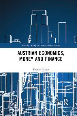 Austrian Economics, Money and Finance - Thomas Mayer - cover