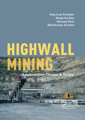 Highwall Mining: Applicability, Design & Safety - John Loui Porathur,Pijush Pal Roy,Baotang Shen - cover