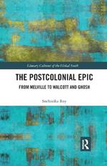 The Postcolonial Epic: From Melville to Walcott and Ghosh