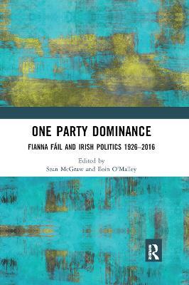 One Party Dominance: Fianna Fáil and Irish Politics 1926–2016 - cover