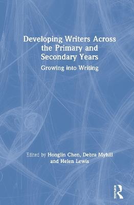 Developing Writers Across the Primary and Secondary Years: Growing into Writing - cover