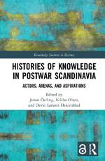 Histories of Knowledge in Postwar Scandinavia: Actors, Arenas, and Aspirations