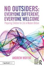No Outsiders: Everyone Different, Everyone Welcome: Preparing Children for Life in Modern Britain