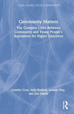 Community Matters: The Complex Links Between Community and Young People's Aspirations for Higher Education - Jennifer Gore,Sally Patfield,Leanne Fray - cover