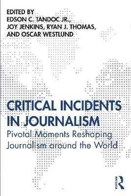 Critical Incidents in Journalism: Pivotal Moments Reshaping Journalism around the World - cover