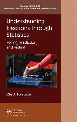 Understanding Elections through Statistics: Polling, Prediction, and Testing - Ole J. Forsberg - cover