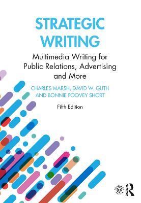 Strategic Writing: Multimedia Writing for Public Relations, Advertising and More - Charles Marsh,David W. Guth,Bonnie Poovey Short - cover