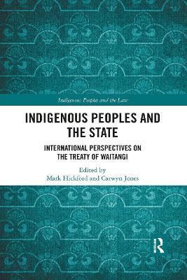 Indigenous Peoples and the State: International Perspectives on the Treaty of Waitangi - Mark Hickford,Carwyn Jones - cover