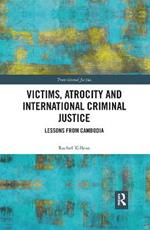 Victims, Atrocity and International Criminal Justice: Lessons from Cambodia