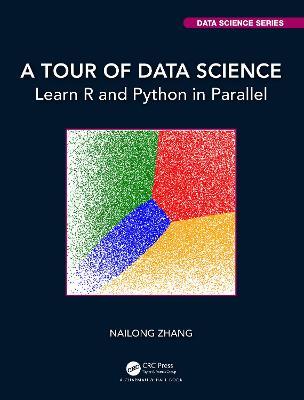 A Tour of Data Science: Learn R and Python in Parallel - Nailong Zhang - cover