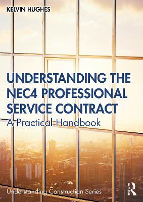 Understanding the NEC4 Professional Service Contract: A Practical Handbook - Kelvin Hughes - cover
