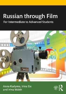 Russian through Film: For Intermediate to Advanced Students - Anna Kudyma,Irina Six,Irina Walsh - cover