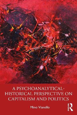 A Psychoanalytical-Historical Perspective on Capitalism and Politics - Mino Vianello - cover