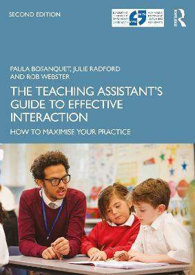 The Teaching Assistant's Guide to Effective Interaction: How to Maximise Your Practice - Paula Bosanquet,Julie Radford,Rob Webster - cover