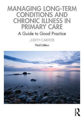 Managing Long-term Conditions and Chronic Illness in Primary Care: A Guide to Good Practice - Judith Carrier - cover