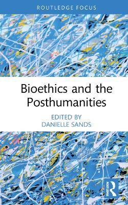 Bioethics and the Posthumanities - cover