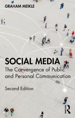 Social Media: The Convergence of Public and Personal Communication - Graham Meikle - cover
