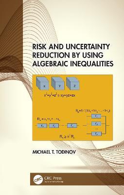 Risk and Uncertainty Reduction by Using Algebraic Inequalities - Michael T. Todinov - cover