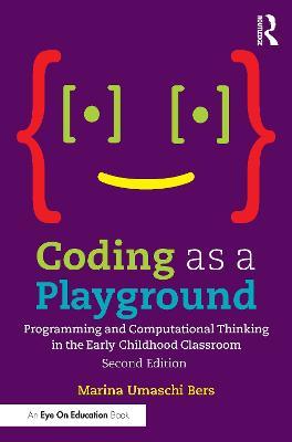 Coding as a Playground: Programming and Computational Thinking in the Early Childhood Classroom - Marina Umaschi Bers - cover