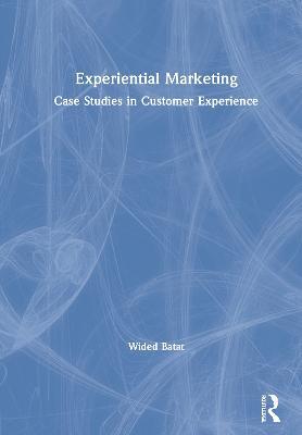 Experiential Marketing: Case Studies in Customer Experience - Wided Batat - cover