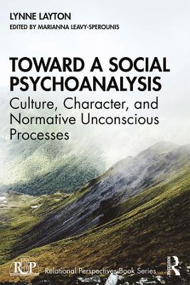 Toward a Social Psychoanalysis: Culture, Character, and Normative Unconscious Processes - Lynne Layton - cover