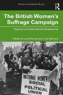 The British Women's Suffrage Campaign: National and International Perspectives - June Hannam - cover