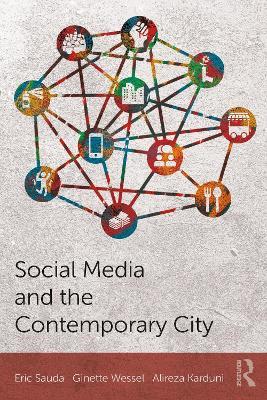 Social Media and the Contemporary City - Eric Sauda,Ginette Wessel,Alireza Karduni - cover