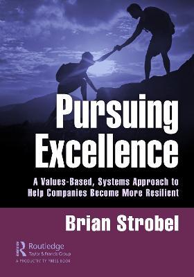 Pursuing Excellence: A Values-Based, Systems Approach to Help Companies Become More Resilient - Brian Strobel - cover