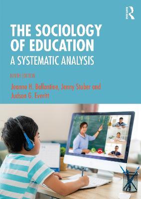 The Sociology of Education: A Systematic Analysis - Jeanne Ballantine,Jenny Stuber,Judson Everitt - cover