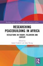 Researching Peacebuilding in Africa: Reflections on Theory, Fieldwork and Context