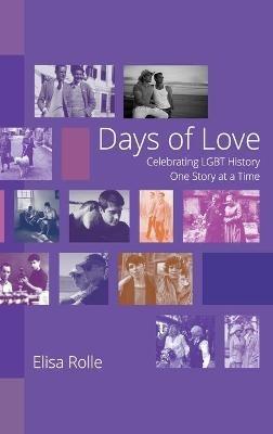 Days of Love: Celebrating LGBT History One Story at a Time - Elisa Rolle - cover