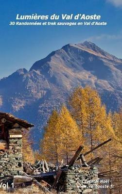 Lumières du val d'Aoste: 30 Randonnées et trek sauvages en Val d'Aoste - Noel Crosetti - cover