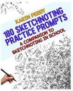 180 Sketchnoting Practice Prompts: A Companion to Sketchnoting in School