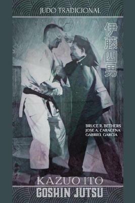 Kazuo Ito Goshin Jutsu - Judo Tradicional - Jose Caracena,Bruce R Bethers - cover