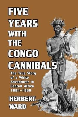 Five Years with the Congo Cannibals - Herbert Ward - cover