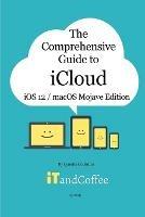 The Comprehensive Guide to iCloud: macOS Mojave and iOS 12 Edition - Lynette Coulston - cover
