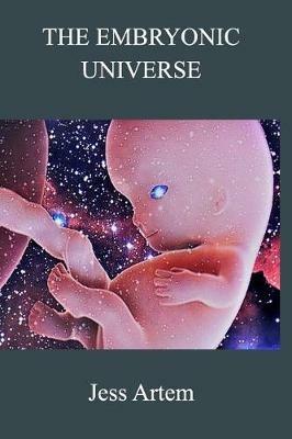 The Embryonic Universe - Jess Artem - cover