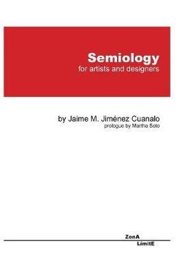 Semiology: For Artists and Designers - Jaime Jimenez Cuanalo - cover