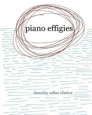 Piano Effigies: a book of piano music - Timothy Arliss Obrien - cover