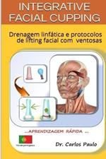 INTEGRATIVE FACIAL CUPPING, versao portuguesa: Drenagem linfatica e protocolos de lifting facial com ventosas