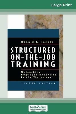Structured On-the-Job Training: Unleashing Employee Expertise in the Workplace (16pt Large Print Edition) - Ronald Jacobs - cover