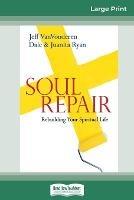 Soul Repair: Rebuilding Your Spiritual Life (16pt Large Print Edition) - Jeff Vanvonderen,Dale Ryan,Juanita Ryan - cover