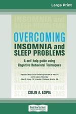 Overcoming Insomnia and Sleep Problems: A self-help guide using Cognitive Behavioral Techniques (16pt Large Print Edition)